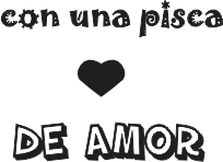 CON UNA PISCA DE AMOR