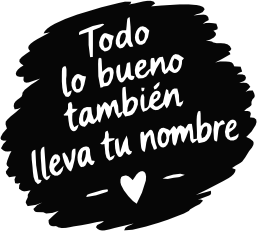 TODO LO BUENO TAMBIÉN LLEVA TU NOMBRE