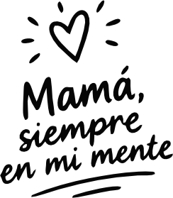 MAMÁ SIEMPRE EN MI MENTE