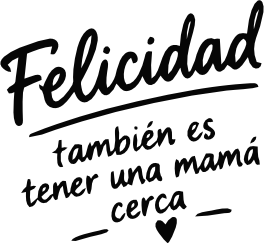 FELICIDAD TAMBIÉN ES TENER UNA MAMÁ CERCA