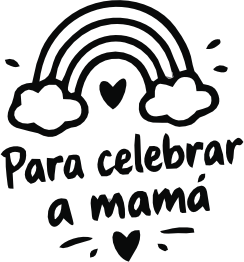 PARA CELEBRAR A MAMÁ