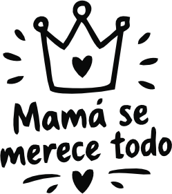 MAMÁ SE MERECE TODO