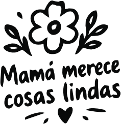 MAMÁ MERECE COSAS LINDAS