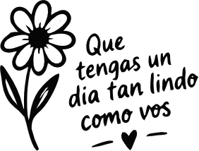 QUE TENGAS UN DIA TAN LINDO COMO VOS