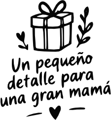 UN PEQUEÑO DETALLE PARA UNA GRAN MAMÁ