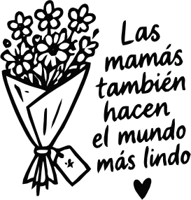 LAS MAMÁS TAMBIÉN HACEN EL MUNDO MÁS LINDO
