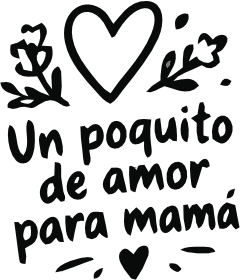 UN POQUITO DE AMOR PARA MAMÁ