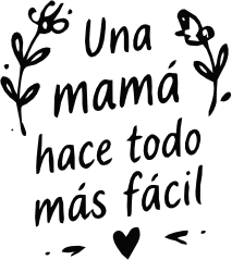 UNA MAMÁ HACE TODO MÁS FÁCIL